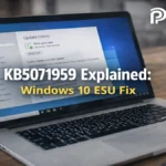 KB5071959 Explained: Windows 10 ESU Fix