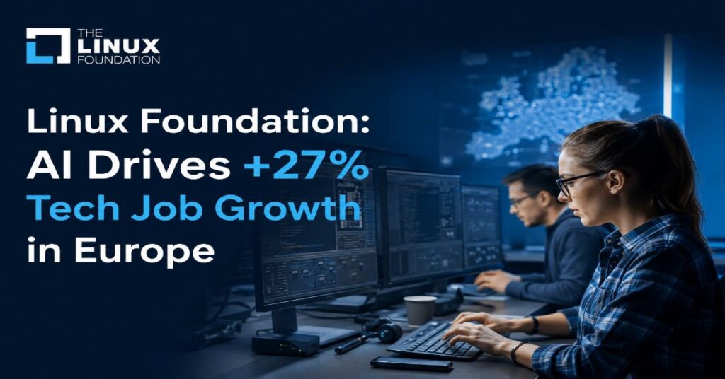 Linux Foundation Report: AI Is Driving a Net +27% Hiring Effect in European Tech — and Upskilling Beats External Hiring by 3.7 Times